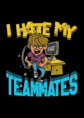 I Hate My Teammates Gaming