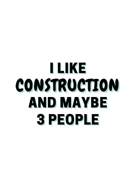 I Like Construction And