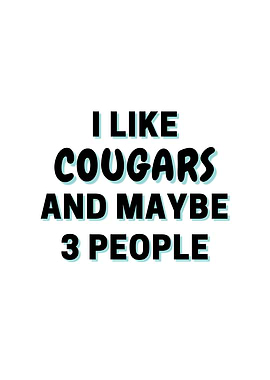 I Like Cougars And Maybe 3