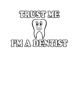 Trust me I am a dentist