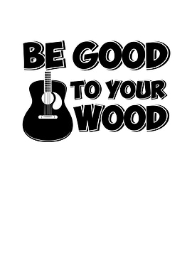 Be good to your wood
