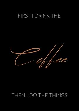 First I Drink the Coffee
