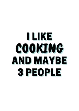 I Like Cooking And Maybe 3