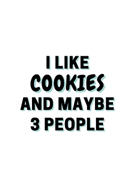 I Like Cookies And Maybe 3