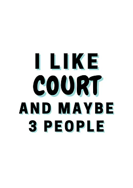 I Like Court And Maybe 3