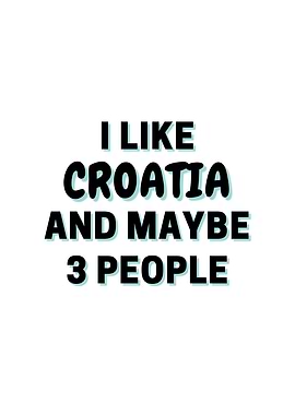 I Like Croatia And Maybe 3