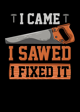 I Came I Sawed