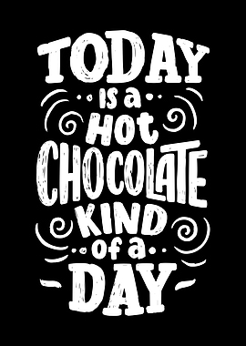 Today is a hot chocolate