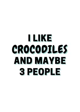 I Like Crocodiles And