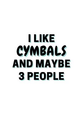 I Like Cymbals And Maybe 3