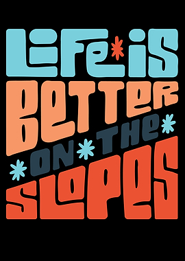 Life is better on the