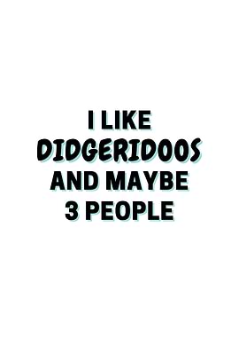 I Like Didgeridoos And