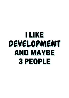 I Like Development And