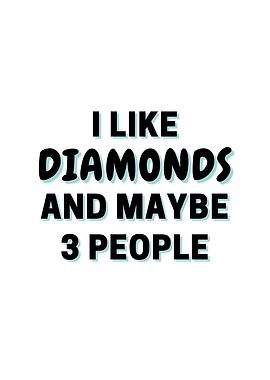 I Like Diamonds And Maybe