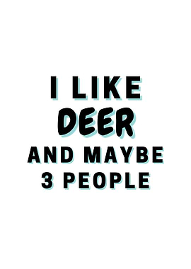 I Like Deer And Maybe 3