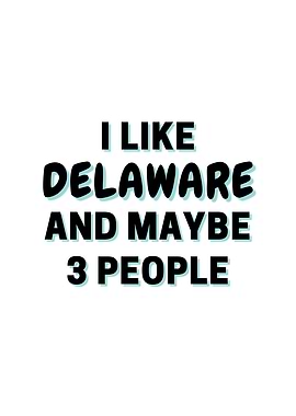I Like Delaware And Maybe