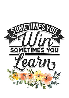 Sometimes you win or learn