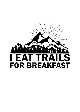 I eat trails for breakfast