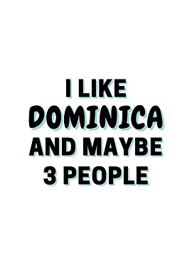 I Like Dominica And Maybe