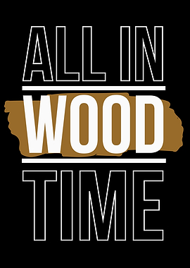 All In Wood Time