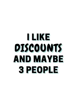 I Like Discounts And Maybe