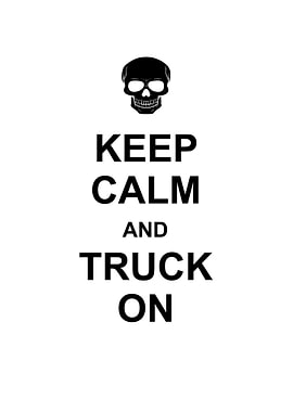 Keep calm and truck on
