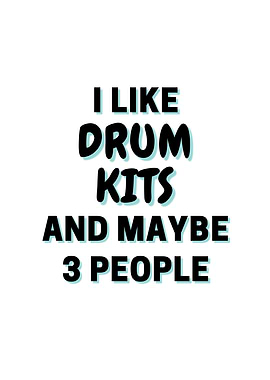 I Like Drum kits And Maybe
