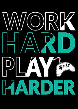 Work Hard Play Harder