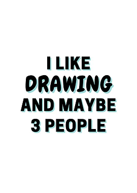 I Like Drawing And Maybe 3