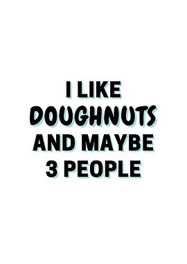 I Like Doughnuts And Maybe