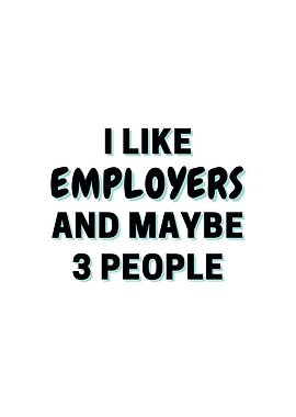 I Like Employers And Maybe