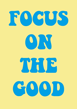 Focus on the good