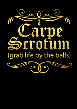 Carpe Scrotum Grab Life By