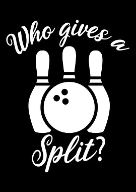 Who Gives A Split Bowling