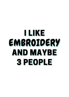 I Like Embroidery And