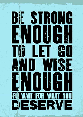 Be strong enough to let go