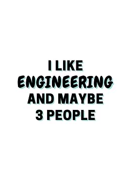 I Like Engineering And