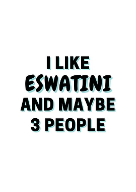 I Like Eswatini And Maybe