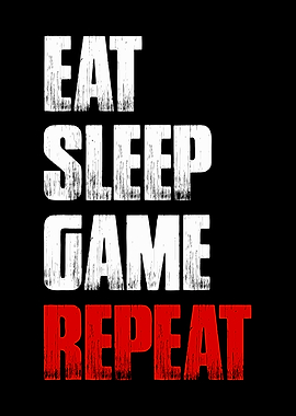 EAT SLEEP GAME REPEAT