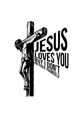 Jesus Loves You But I Dont