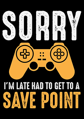 SORRY IM LATE SAVE POINT