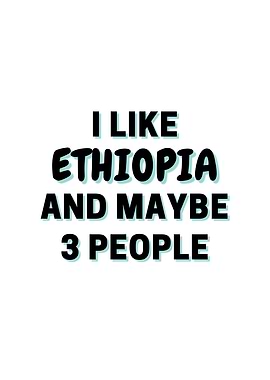 I Like Ethiopia And Maybe