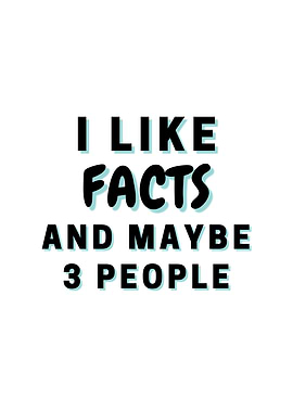 I Like Facts And Maybe 3