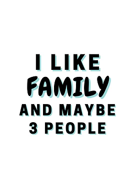 I Like Family And Maybe 3