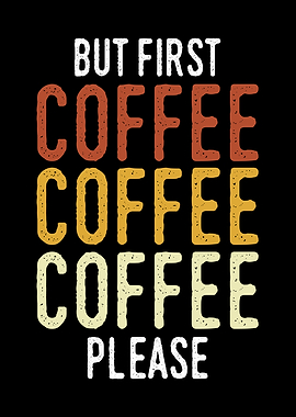 BUT FIRST COFFEE PLEASE