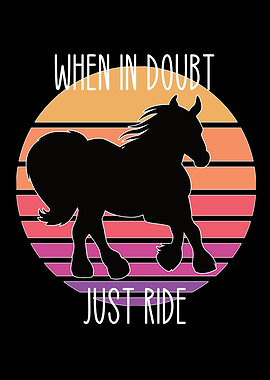 when in doubt just ride
