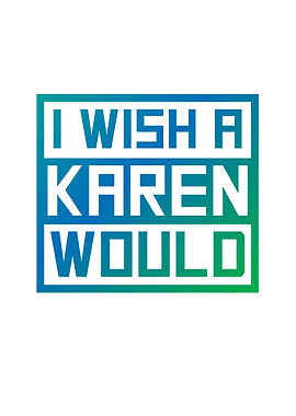 I Wish A Karen Would