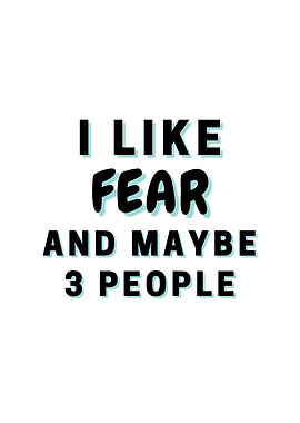I Like Fear And Maybe 3
