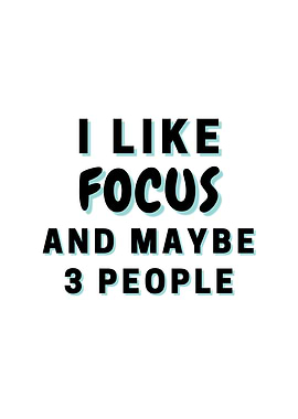 I Like Focus And Maybe 3