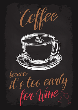 Coffee To Early for Wine